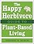 The Happy Herbivore Guide to Plant-Based Living by Lindsay S. Nixon