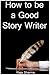 How to be a Good Story Writer