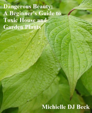 Dangerous Beauty: A Beginner's Guide to Toxic House and Garden Plants