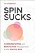 Spin Sucks: Communication and Reputation Management in the Digital Age (Que Biz-Tech)