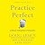 Practice Perfect: 42 Rules for Getting Better at Getting Better