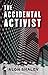 The Accidental Activist
