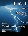Thunder and Lightning: Little J and Roger Part 4 Thunder and Lightning: Little J and Roger Part 4