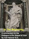In The Beginning: a commentary on the Prologue to John's gospel