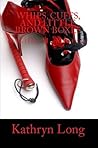 Whips, Cuffs, and Little Brown Boxes by Kathryn   Long