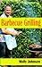 Barbecue Recipes: 24 Easy to Make BBQ Sauces, Rubs & Grilling Tips For Outdoor Cooking (Grilling Recipes Book 3)