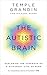 The Autistic Brain: understanding the autistic brain by one of the most accomplished and well-known adults with autism in the world