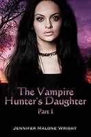 The Vampire Hunter's Daughter (The Vampire Hunter's Daughter #1)