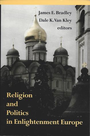 Religion and Politics in Enlightenment Europe (Erasmus Institute Books)