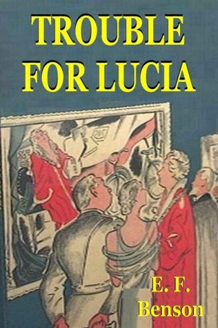 Trouble for Lucia by E.F. Benson
