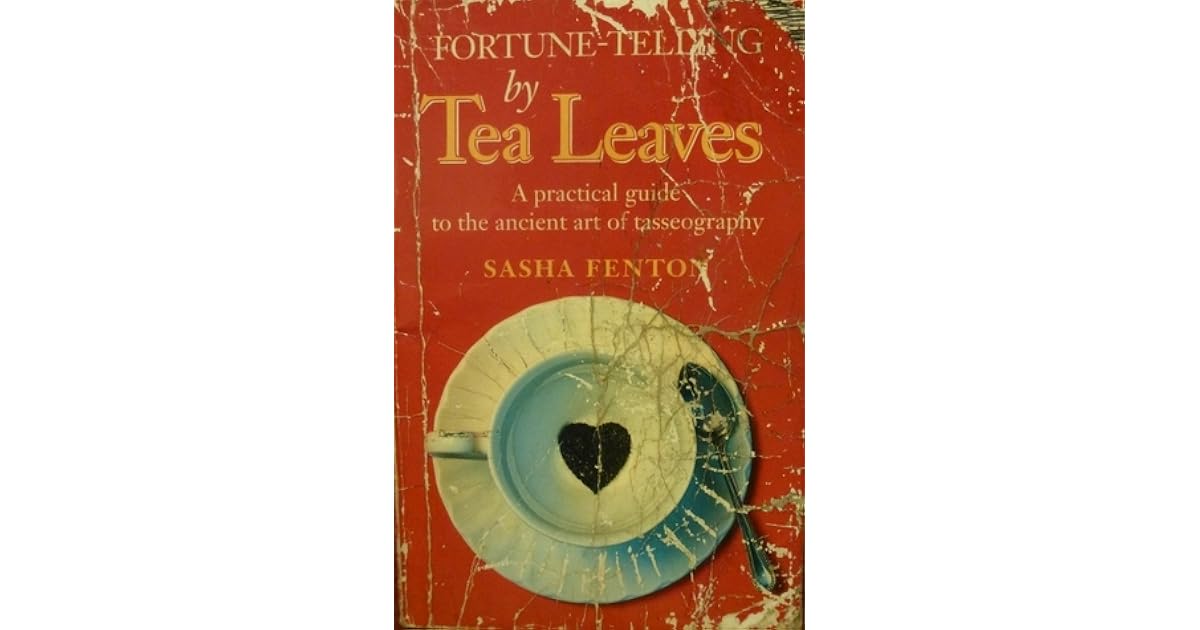 Fortune Telling By Tea Leaves A Practical Guide To The Ancient Art Of