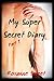 My Super Secret Diary, Part 1