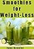 Smoothies for Weight-Loss: Recipes for Health-Weight-Loss-Detox