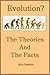 Evolution, the Theories and The Facts