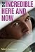 The Incredible Here and Now by Felicity Castagna