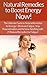 Natural Remedies: To Boost Energy Now! The Ultimate Guide To Natural Remedies For Energy! - Eliminate Fatigue, Stop Procrastination, And Achieve Anything ... Mind Control, Weight Loss, Willpower)