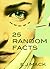 25 Random Facts