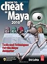 How to Cheat in Maya 2010: Tools and Techniques for the Maya Animator How to Cheat in Maya 2010: Tools and Techniques for the Maya Animator