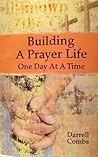 Building A Prayer Life: One day at a time