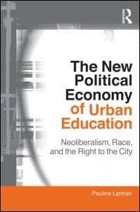 The New Political Economy of Urban Education (Critical Social Thought)