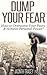 Dump Your Fear!: How to Overcome Your Fears & Achieve Personal Power!