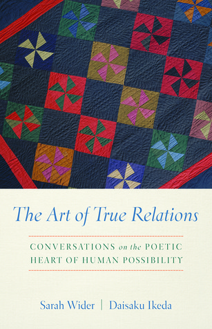 The Art of True Relations: Conversations on the Poetic Heart of Human Possibility (Paperback)