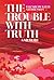 The Trouble with Truth: A M...
