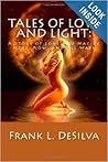 Tales of Love and LIght Here, Now, and All Ways by Frank L. DeSilva