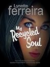 My Recycled Soul by Lynette Ferreira