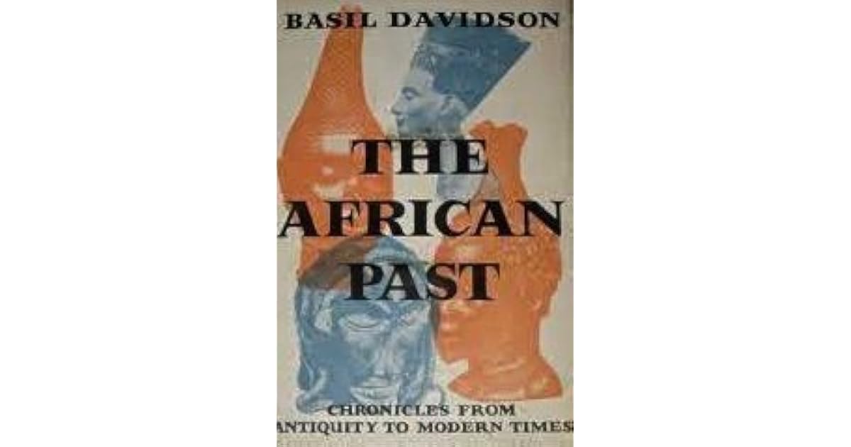 The African Past Chronicles from Antiquity to Modern Times by Basil Davidson