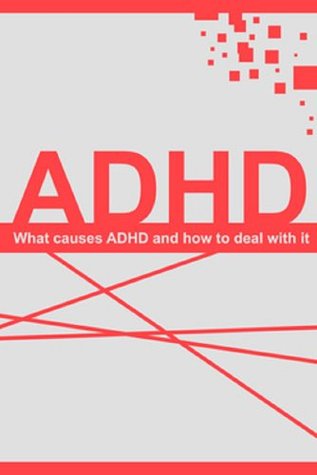 Understanding ADHD: What causes ADHD and how to deal with it (Kindle Edition)