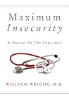 Maximum Insecurity: A Doctor in the Supermax Maximum Insecurity: A Doctor in the Supermax