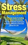 Stress Management: The Ultimate Guide To Getting Rid Of Stress And Anxiety - The Most Effective Techniques To Reduce, Prevent And Eliminate Stress For ... Stress Free, Relieve Stress, Beat Stress) Stress Management: The Ultimate Guide To Getting Rid Of Stress And Anxiety - The Most Effective Techniques To Reduce, Prevent And Eliminate Stress For ... Stress Free, Relieve Stress, Beat Stress)