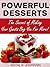 Powerful Desserts: The Secrets Of Making Your Guests Beg For More! (Desserts, Homemade Desserts, Easy Desserts)