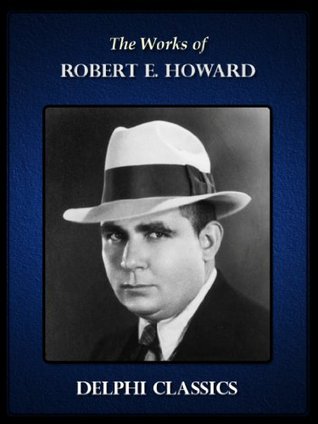 The Works of Robert E. Howard (Kindle Edition)