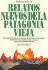 Relatos nuevos de la patagonia vieja