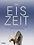 Die Eiszeit: Leben und Überleben im letzten großen Klimawandel