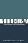 In the Interim: Strategies for Interim Ministers and Congregations