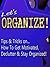 Let's Organize!: Tips & Tricks On How To Get Motivated, Declutter And Stay Organized