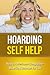 Hoarding Self Help: How to Overcome Compulsive Hoarding Disorder for Life (Hoarders, OCD, Treatment)