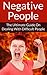 Negative People The Ultimate Guide On Dealing With Difficult People (Energy Vampires, Negative Thinking, Negative Energy, Stop Worrying, Relieve Stress, Toxic People)