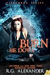 Burn Me Down