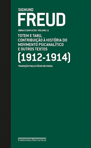 Totem e tabu, contribuição à história do movimento psicanalítico e outros textos 1912-1914 (Obras Completas, Vol 11)