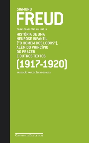 Obras completas, Vol 14: História de uma neurose infantil (O homem dos lobos): além do princípio do prazer e outros textos 1917-20