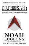 Diatribes, Volume 1: 50 Essays From a Godless Misanthrope