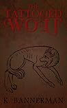The Tattooed Wolf by Kim  Bannerman
