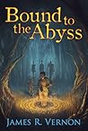 Bound to the Abyss by James R. Vernon
