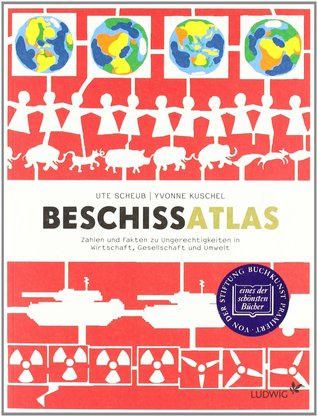Beschiss-Atlas: Zahlen und Fakten zu Ungerechtigkeiten in Wirtschaft, Gesellschaft und Umwelt (Paperback)