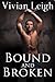 Bound and Broken
