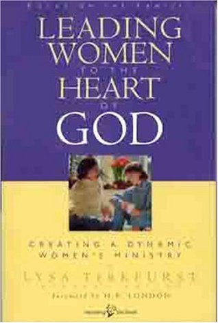 Leading Women to the Heart of God: Creating a Dynamic Women's Ministry (Paperback)